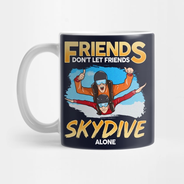 Friends Don't Let Friends Skydive Alone Skydiver Skydiving by E